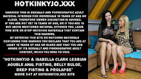 Hotkinkyjo &amp_ Isabella Clark lesbian double anal fisting, belly bulge, deep fisting &amp_ prolapse