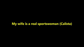 My wife is a real sportswoman (Calista)